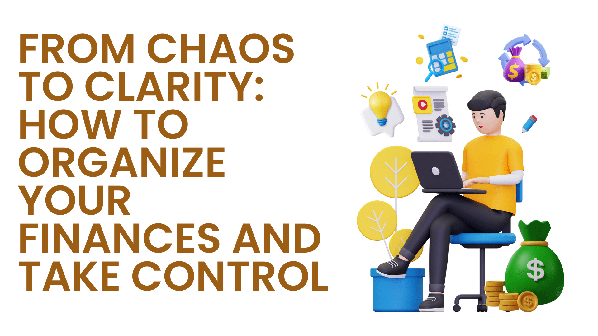 From Chaos To Clarity How To Organize Your Finances And Take Control