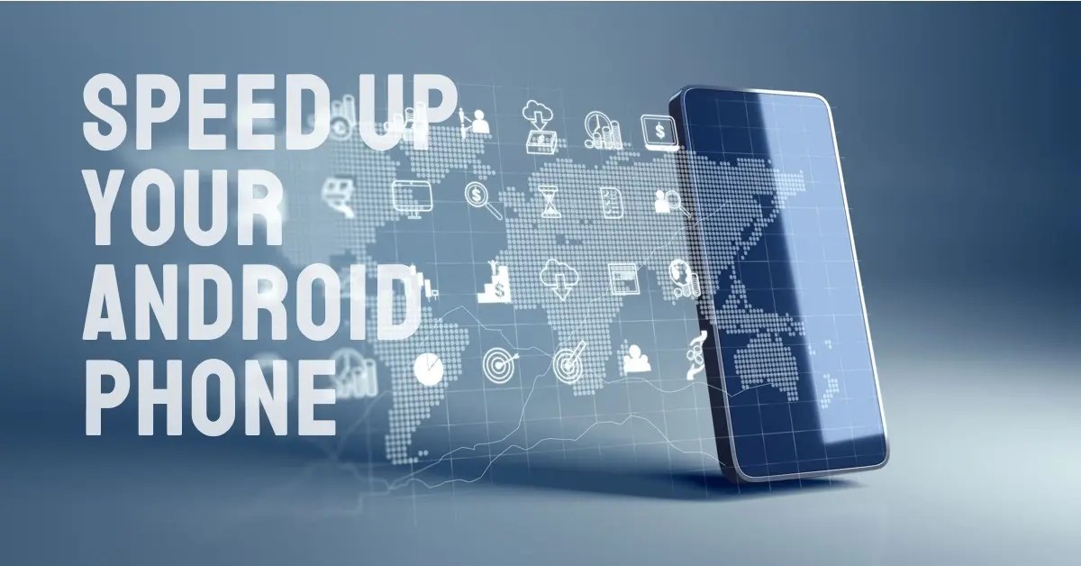 A Comprehensive Guide How to Speed Up Your Android phone Tech Blogging World