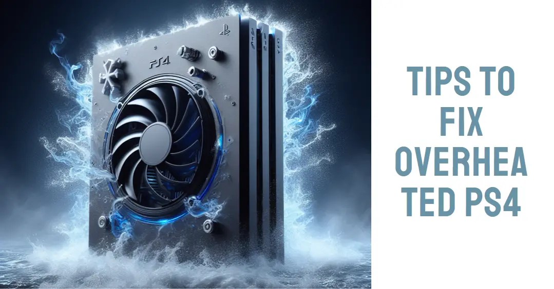 Tips to Fix Overheated PS4 Tech Blogging World
