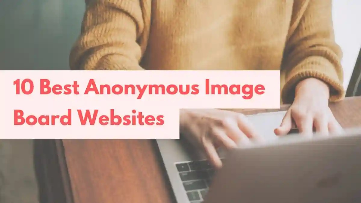 10 Best Anonymous Image Board Websites