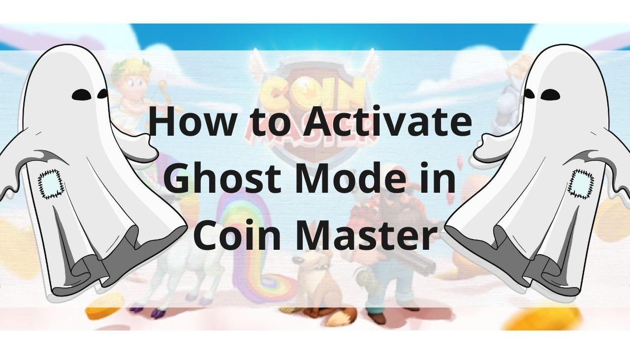 How to Activate Ghost Mode in Coin Master? TECHFORNERD