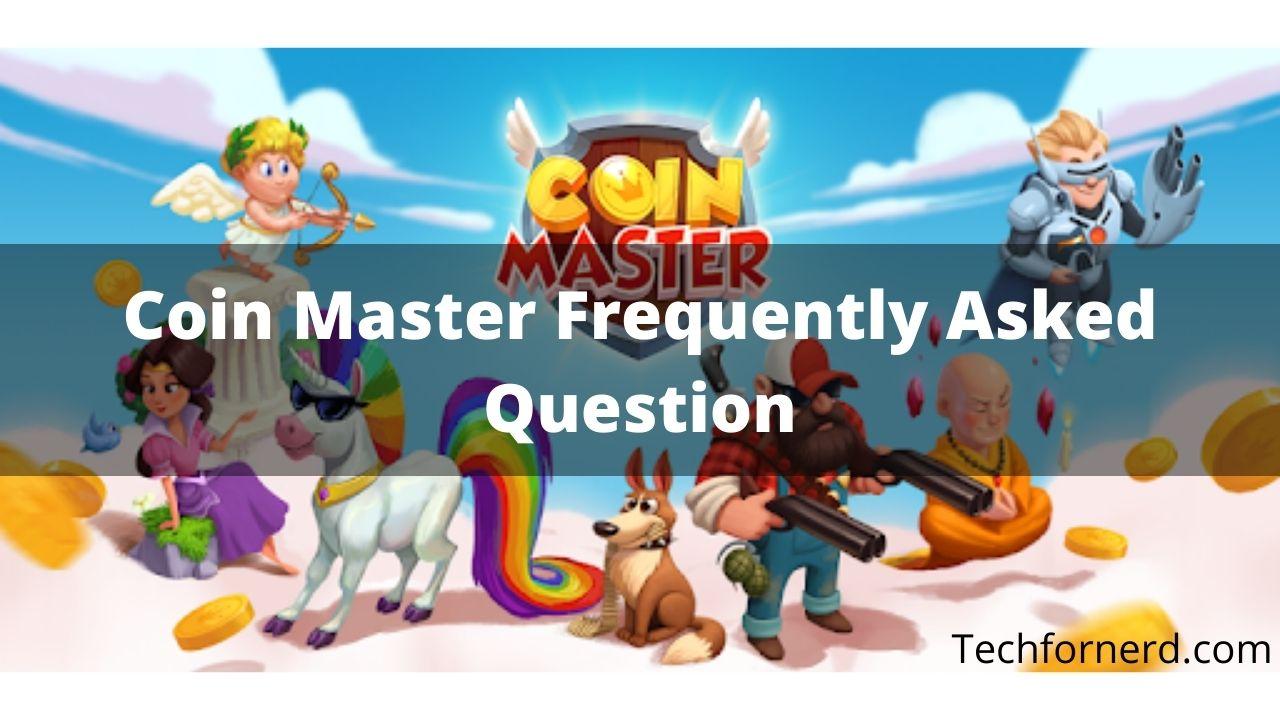 Coin Master Frequently Asked Questions Tech for Nerd