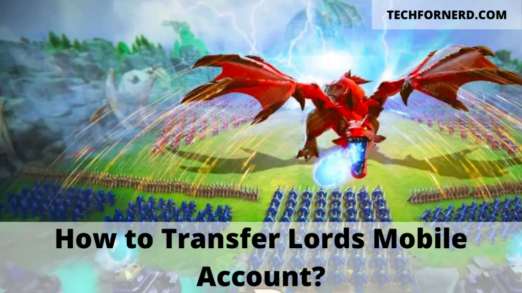 How to Transfer Lords Mobile Account? TECHFORNERD