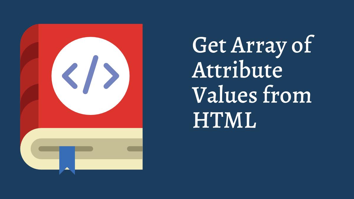 PHP Function to Get Array of Attribute Values from HTML Tech Fry