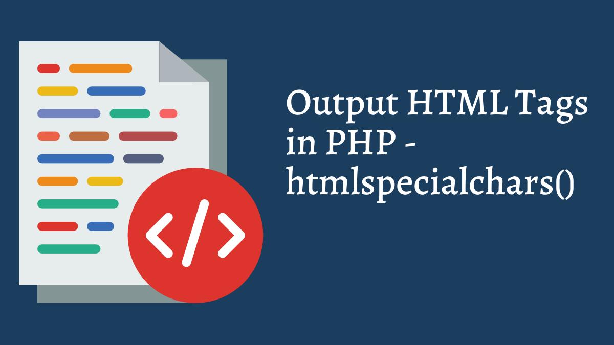 How To Output HTML Tags in PHP htmlspecialchars() Function Tech Fry