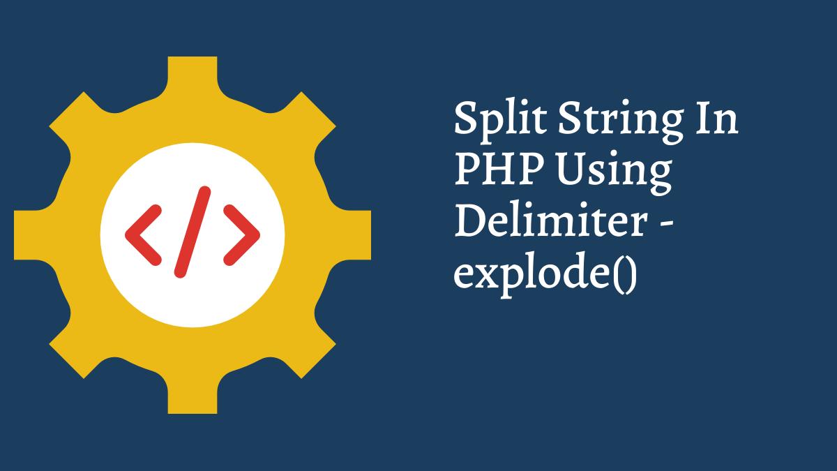 How to Split String in PHP using Delimiter explode() Function Tech Fry