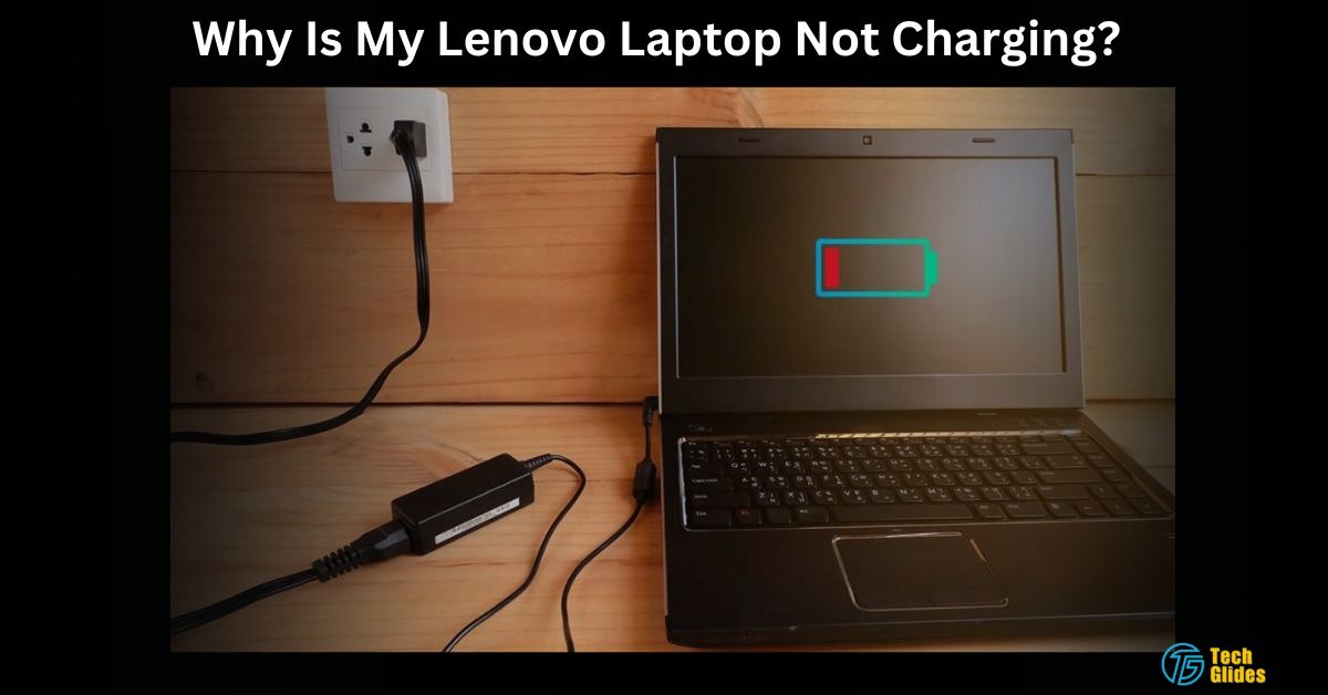 Why Is My Lenovo Laptop Not Charging Causes And 2024 Tips!