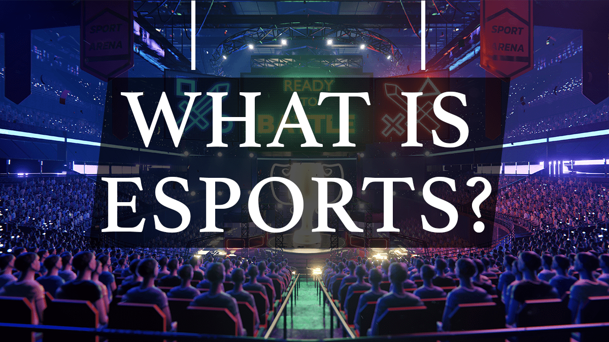 A Brief Look at Esports Complete Guide of Esports Industry for Beginners