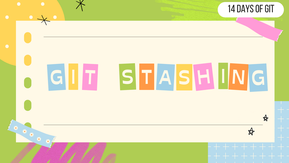 Git Stashing 14 days of Git