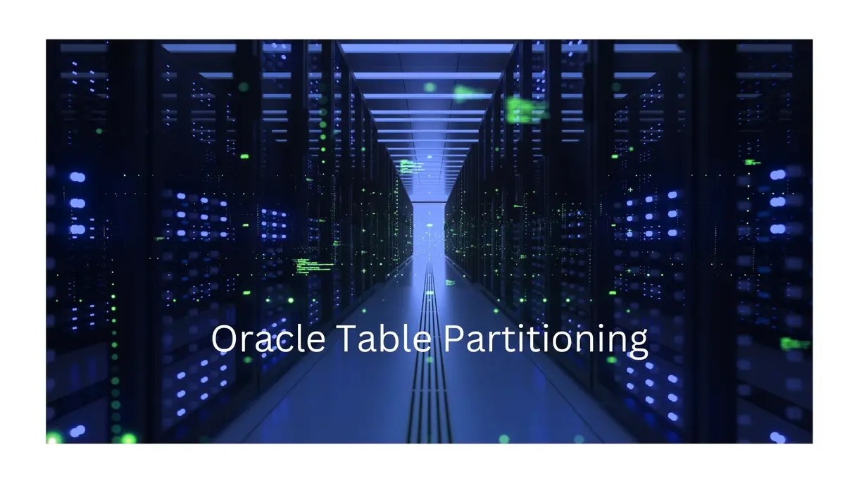 A Comprehensive Guide to Oracle Table Partitioning with Use Cases