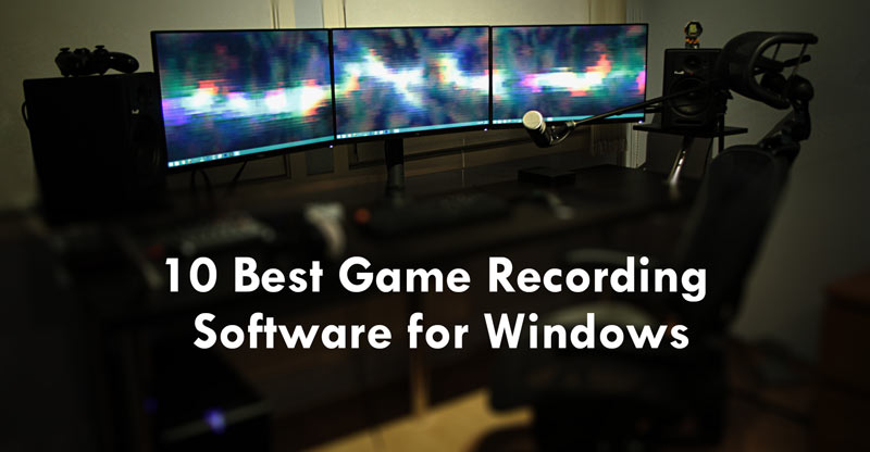 10 Best Game Recording Software for Windows 10 Best Game Recording Software for Windows