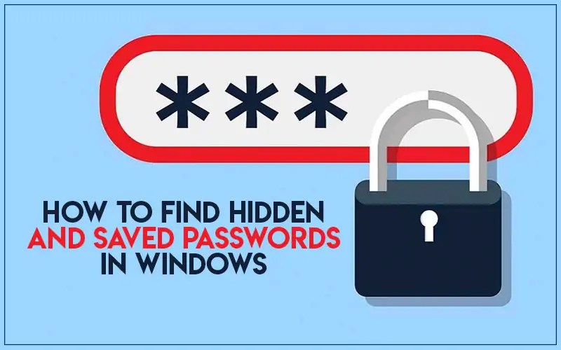 How To Find Hidden And Saved Passwords In Windows