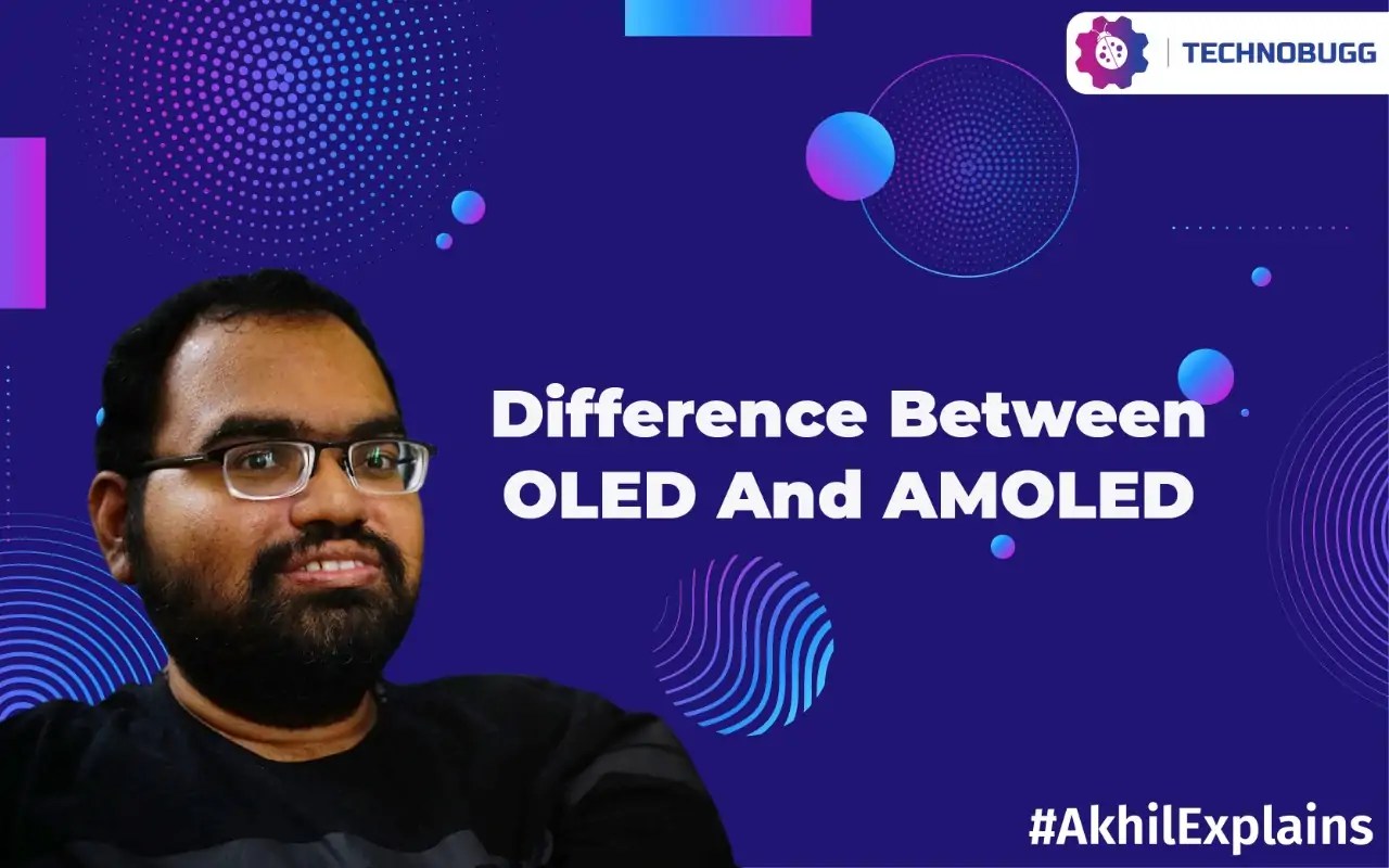 Akhil Explains Difference Between OLED And AMOLED