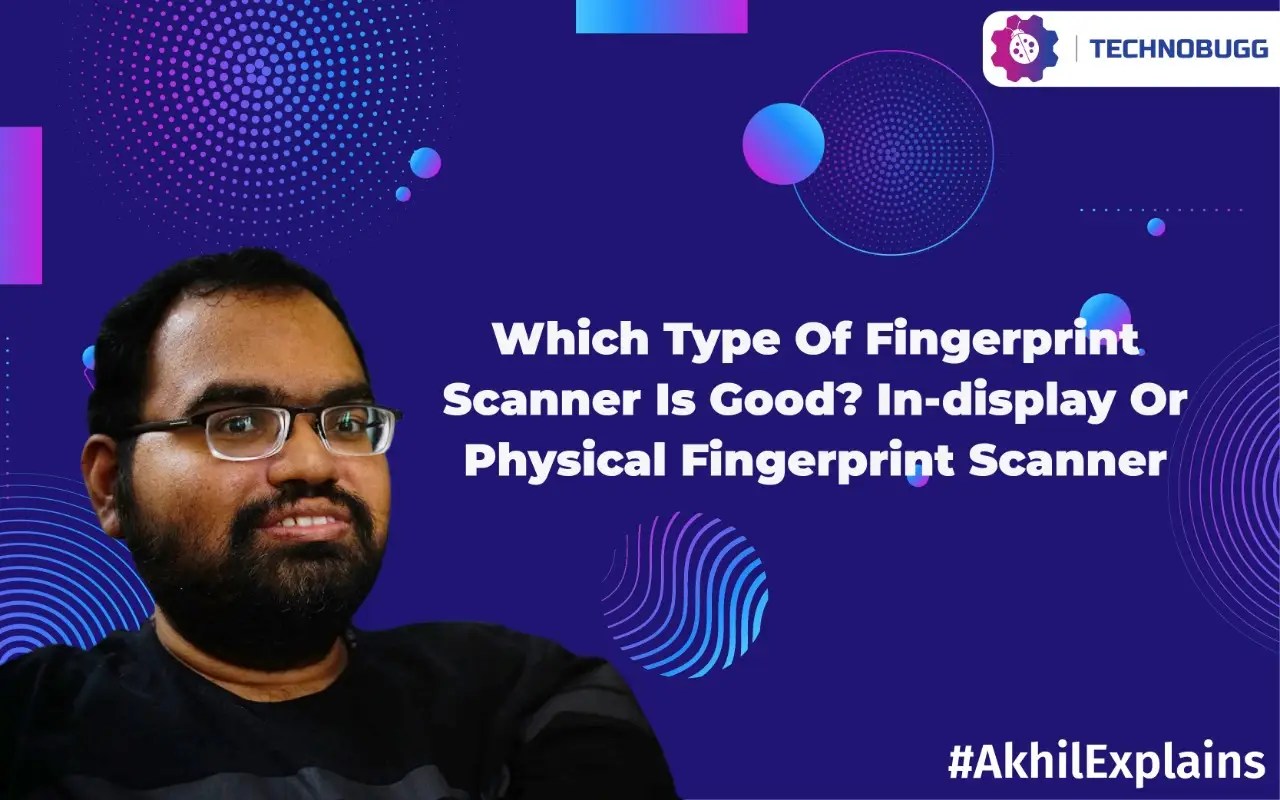 Akhil Explains Which Type Of Fingerprint Scanner Is Good? Indisplay
