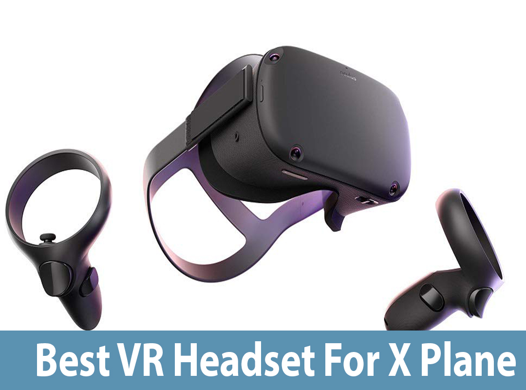 6 Best VR Headsets For X Plane 11 (2023)