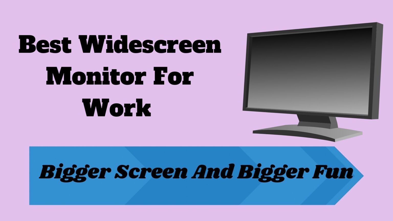 10 Best Widescreen Monitors For Work [Bigger Fun]