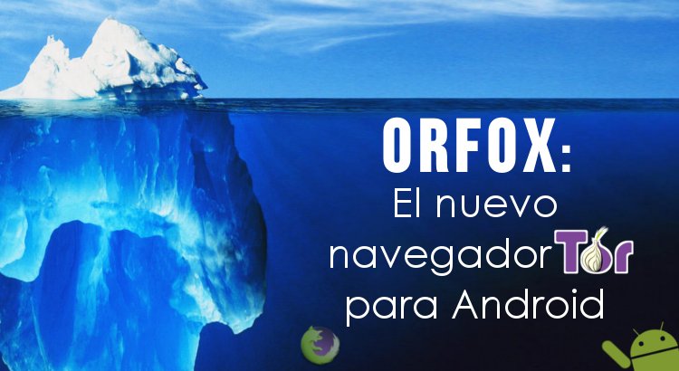 Orfox El nuevo navegador Tor para Android