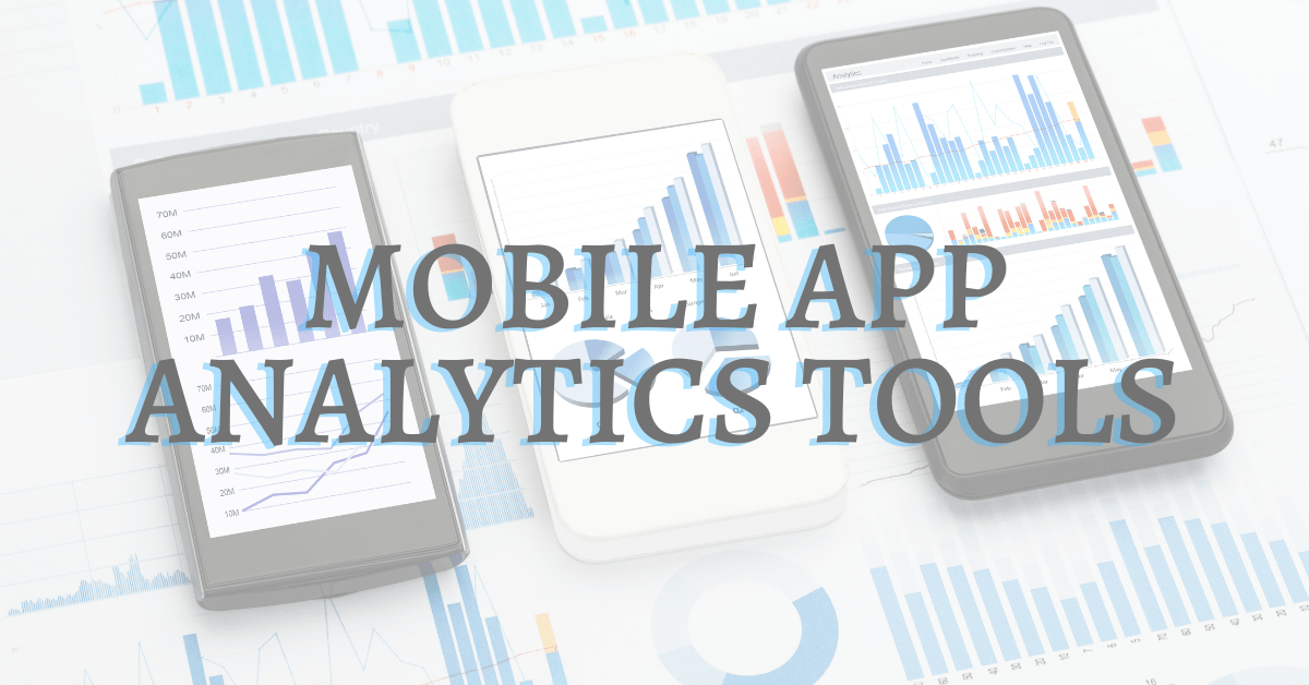 Top 7 Mobile App Analytics Tools Technologies People