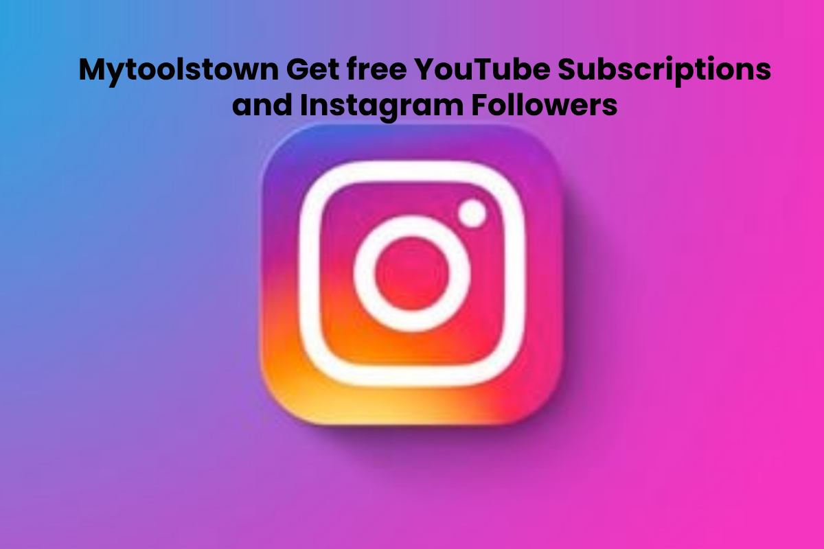 Mytoolstown Get free YouTube Subscriptions and Instagram Followers