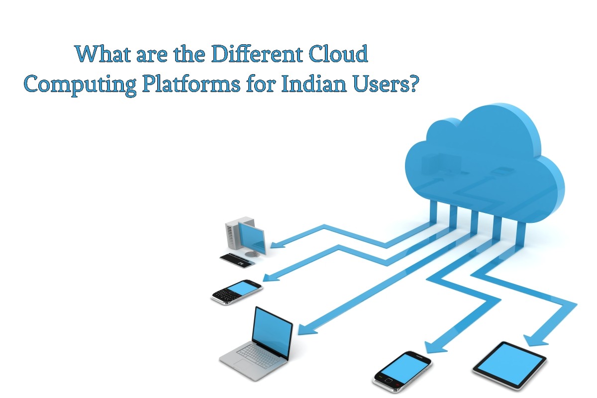 What are the Different Cloud Computing Platforms for Indian Users?