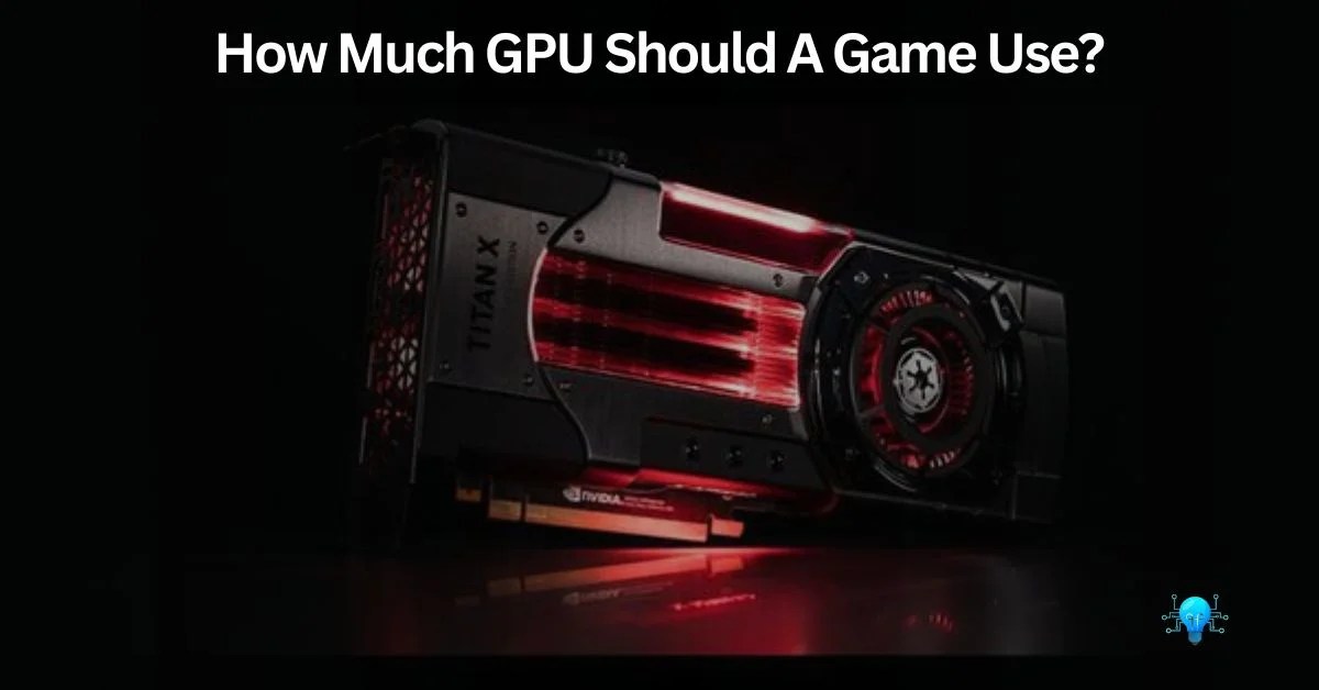 How Much GPU Should A Game Use? Yes, Only This!