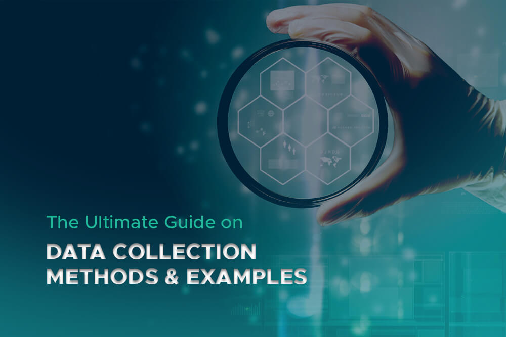 The Ultimate Guide on Data Collection Methods and Examples