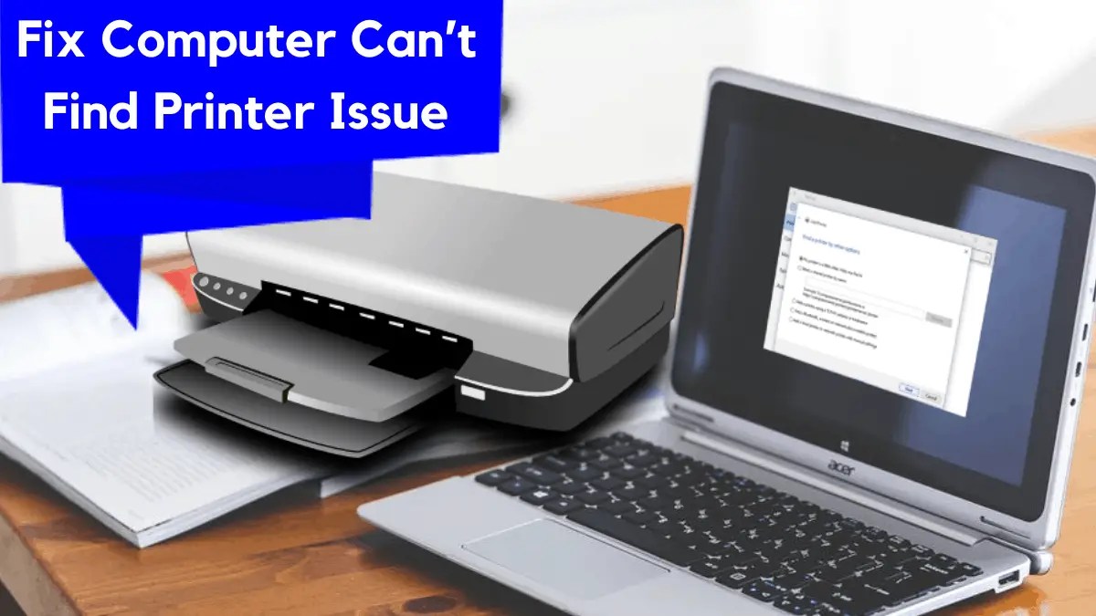 22 Solutions To Fix Computer Can’t Find Printer