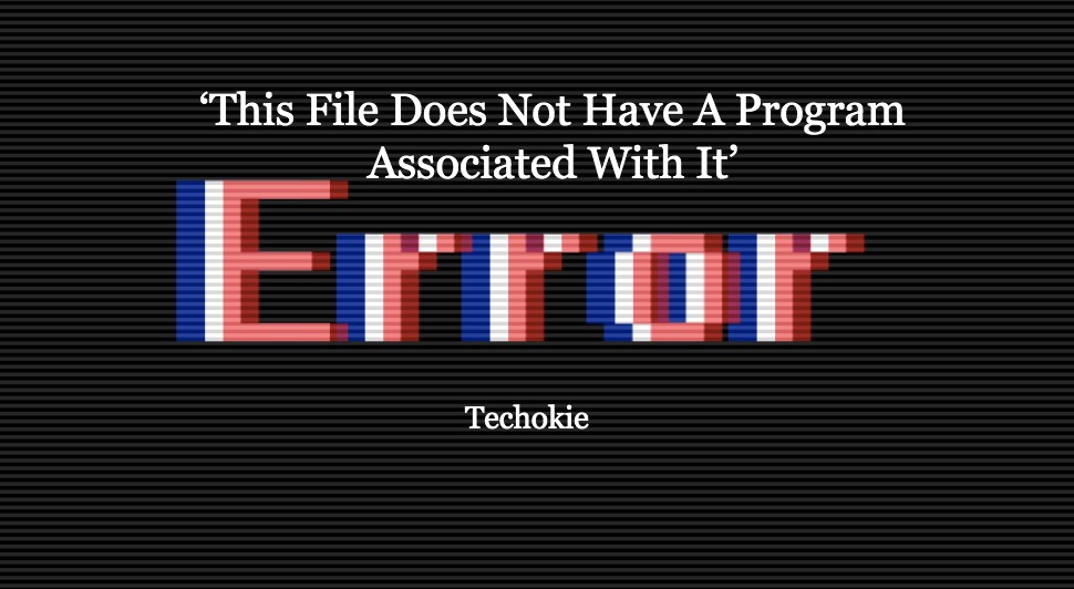 How To Fix The ‘This File Does Not Have A Program Associated With It