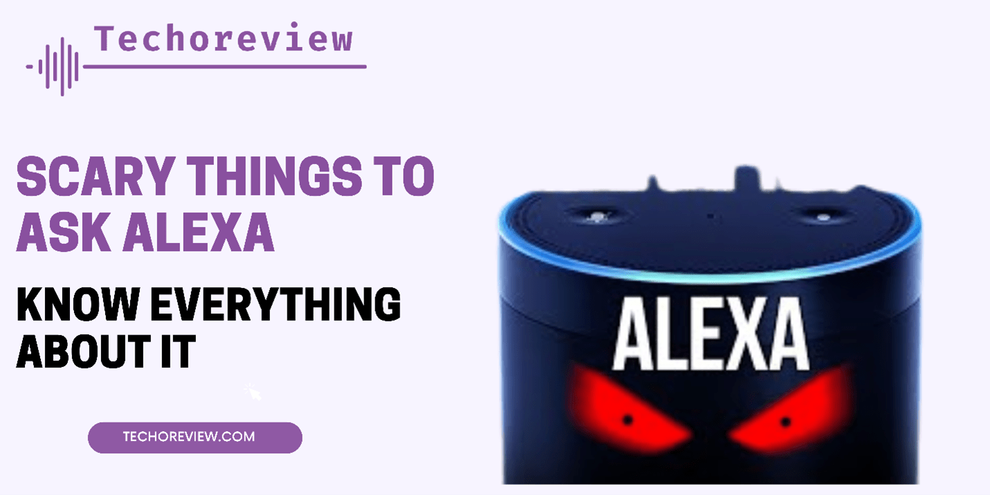 Scary Things to ask Alexa Know Everything About It(012)