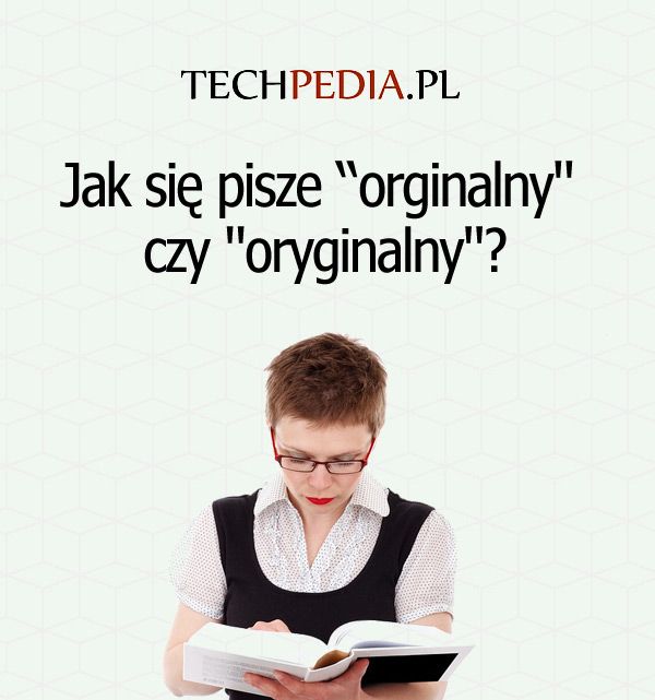 Jak się pisze czy oryginalny?