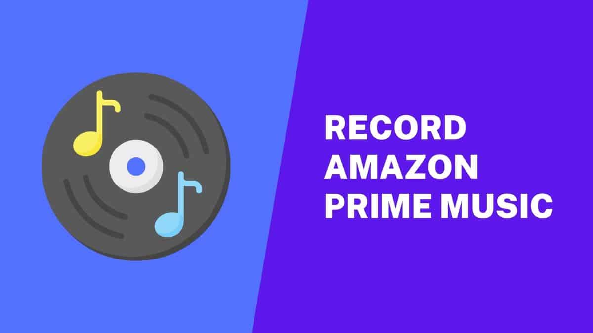 How to Record Amazon Prime Music at 5X Faster Speed