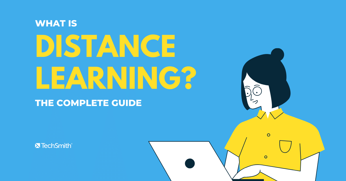 What is Distance Learning? The Complete Guide The TechSmith Blog