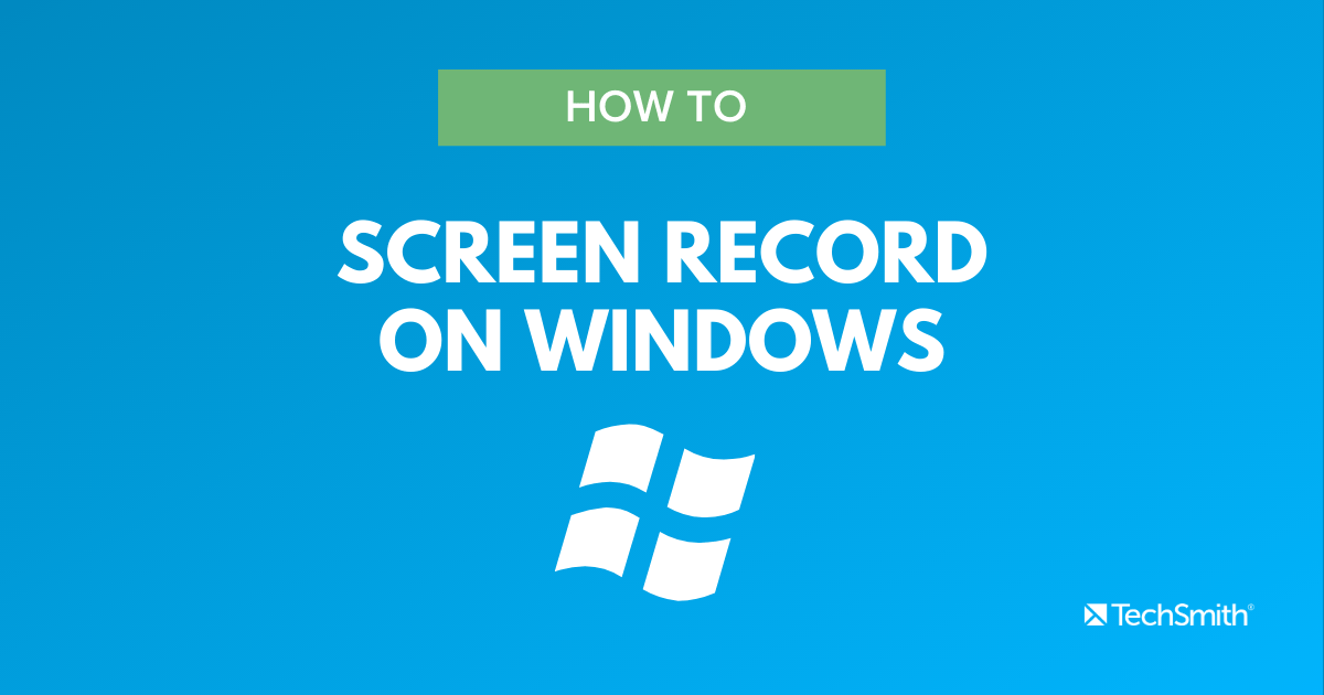 How to Screen Record on Windows 10 & 11 The TechSmith Blog