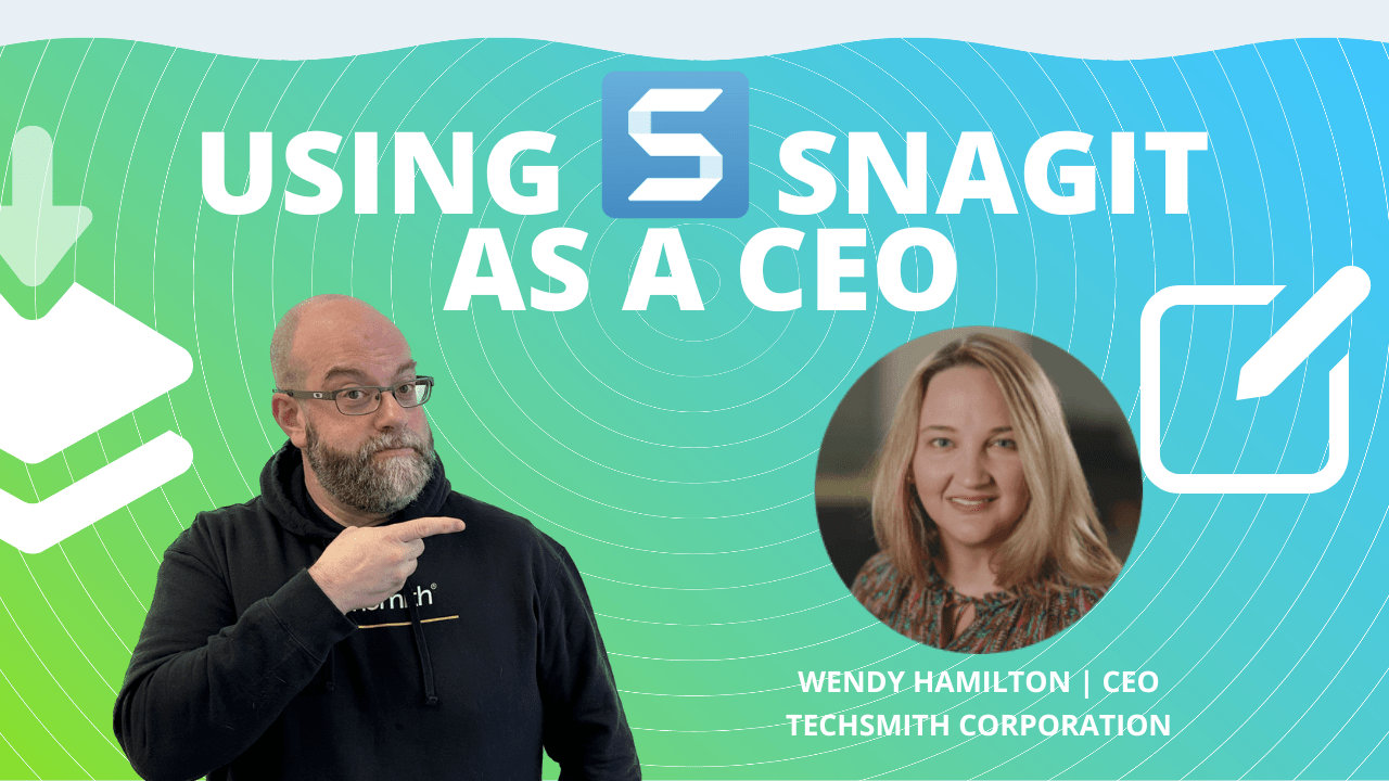 Using Snagit as a CEO TechSmith