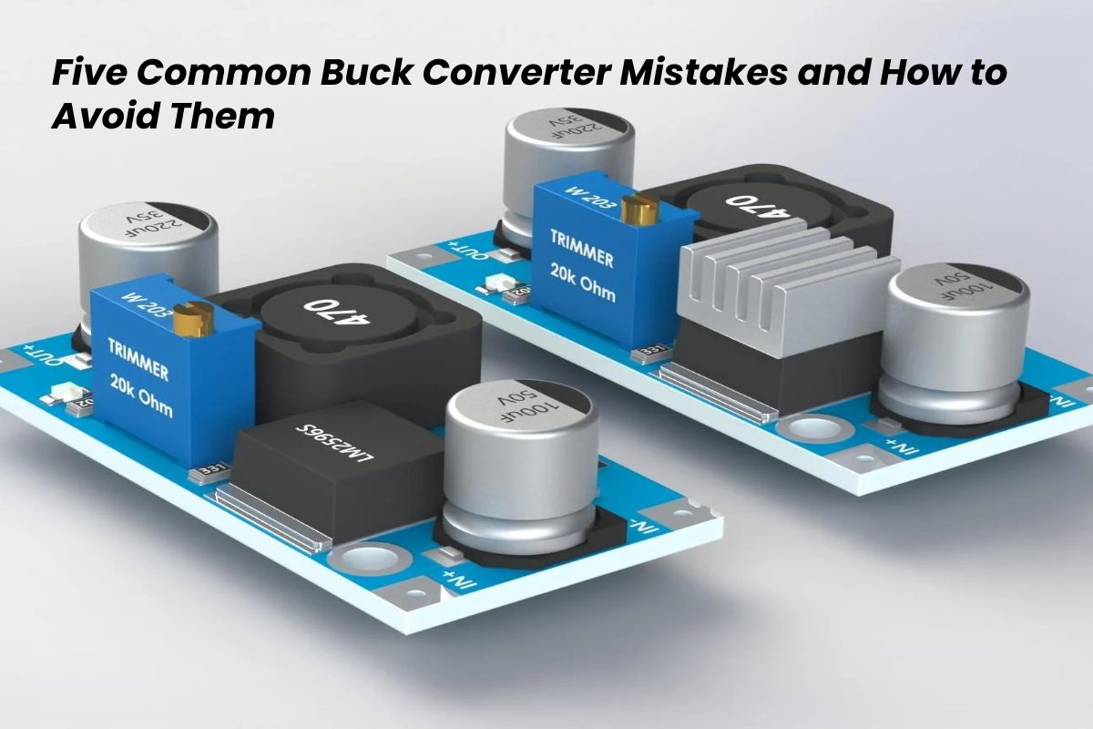 Five Common Buck Converter Mistakes and How to Avoid Them