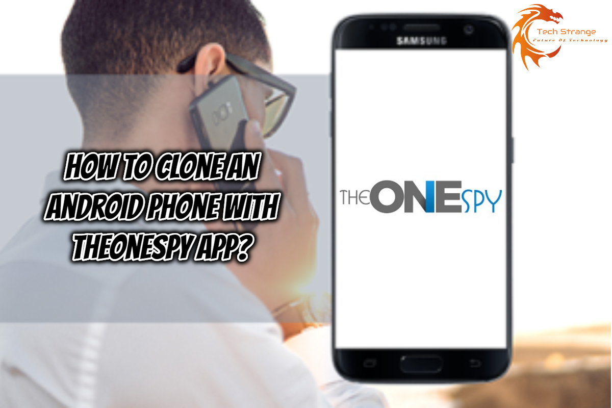 How to clone an Android Phone with TheOneSpy App? Tech Strange