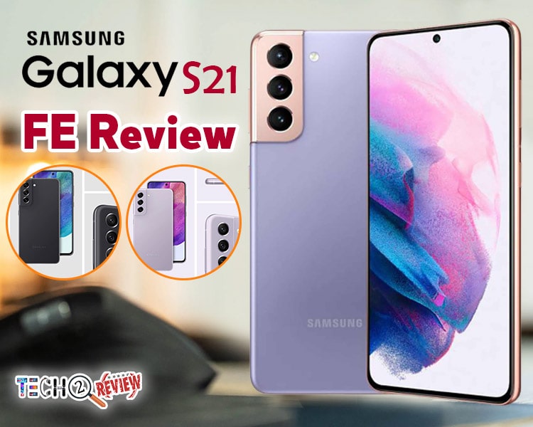 Samsung Galaxy S21 FE The True Review Of Flagship Phone