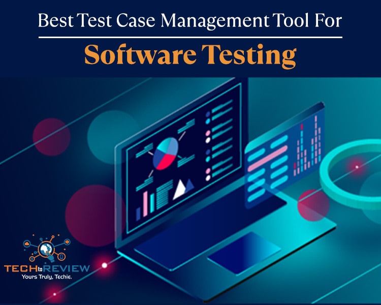 Test Case Management Tool For HighQuality Software Testing