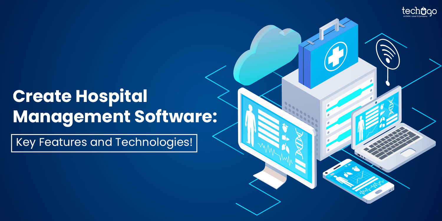 Create Hospital Management Software Key Features and Technologies!