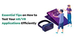 A Complete Guide to AR/VR Testing: Tools, Challenges, and Best Practices