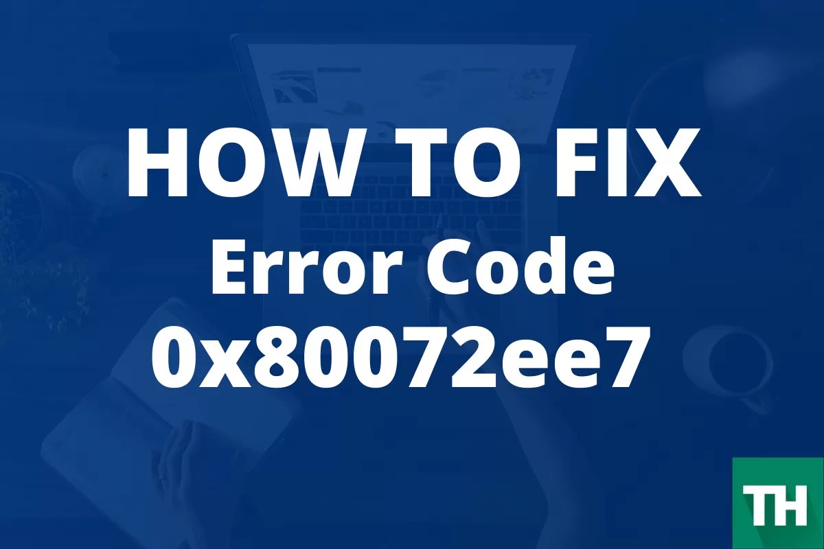 Error Code 0x80072ee7 Fixed 5 Easy Methods Techulk