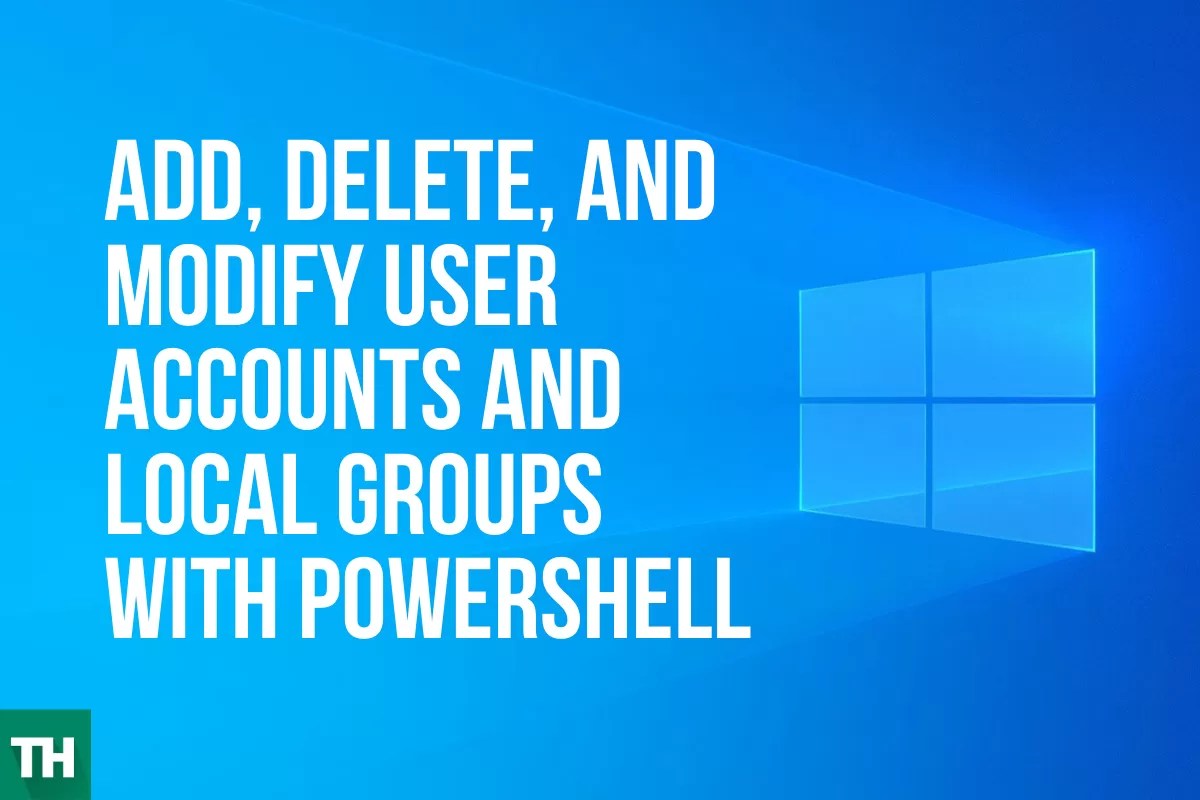 Add, delete, and modify user accounts and local groups with PowerShell