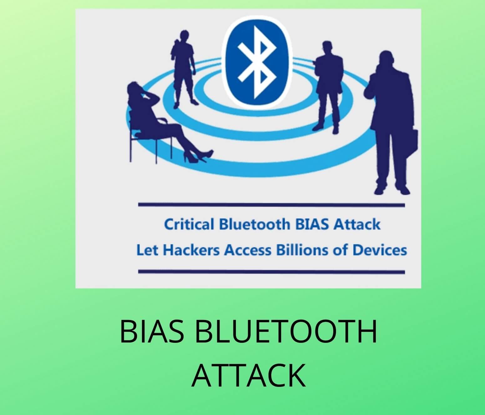 BIAS Bluetooth attack can harm your SmartPhones, Laptop, etc.