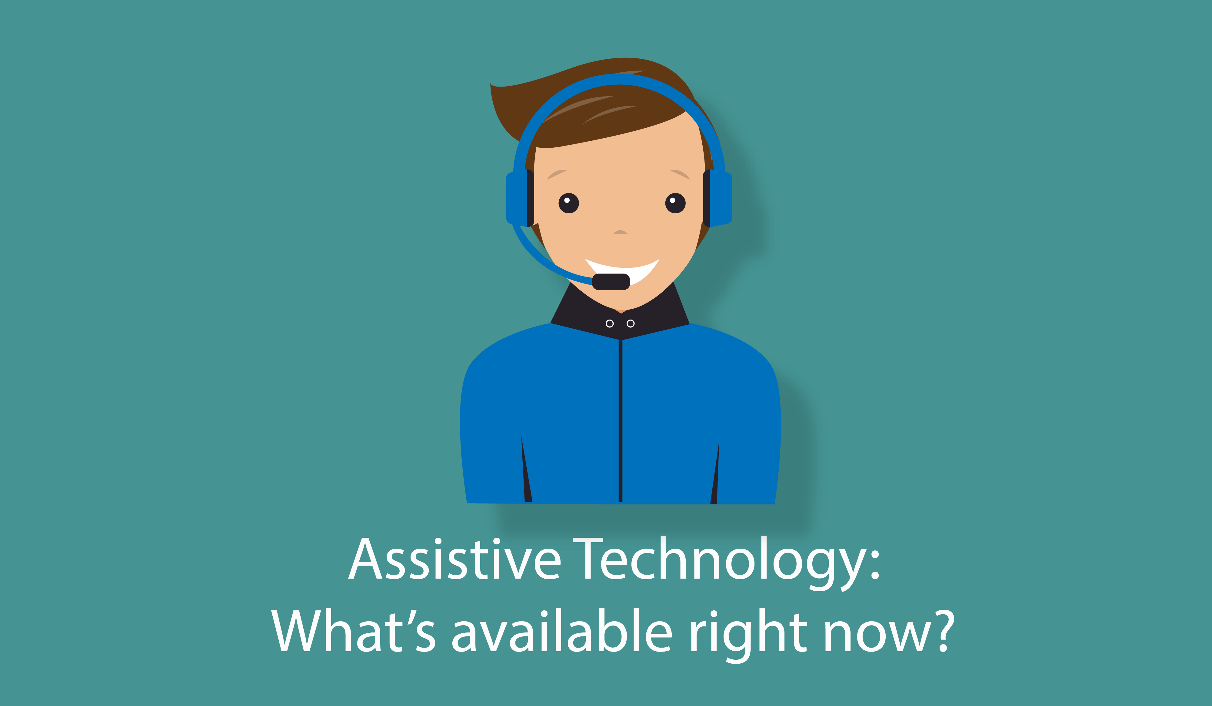 Assistive Technology What’s available right now?