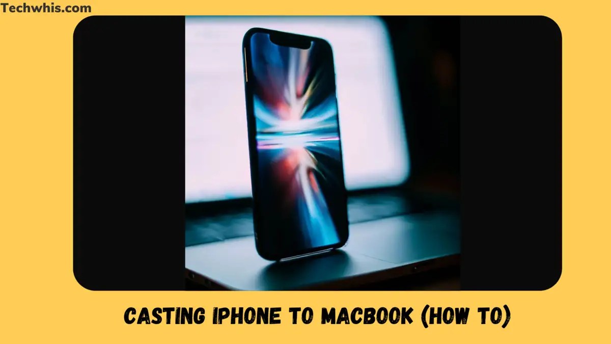 Casting iPhone to MacBook StepbyStep Guide TechWhis