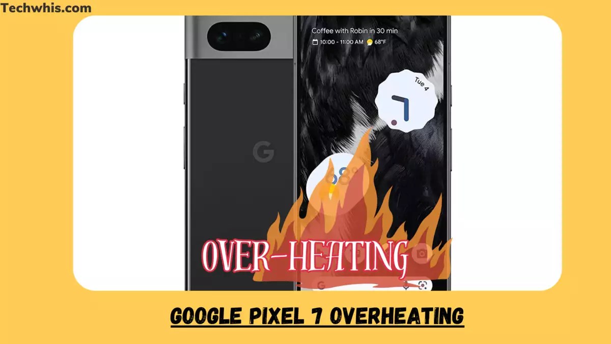 Google Pixel 7 Overheating Causes and Solutions TechWhis
