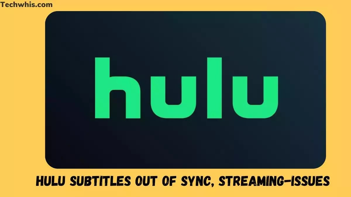 Why Are Hulu Subtitles Out of Sync Common Causes and Solutions TechWhis