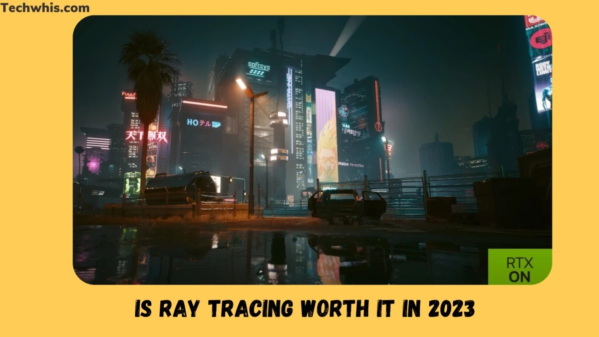 Is Ray Tracing Worth It in 2023 A Comprehensive Review