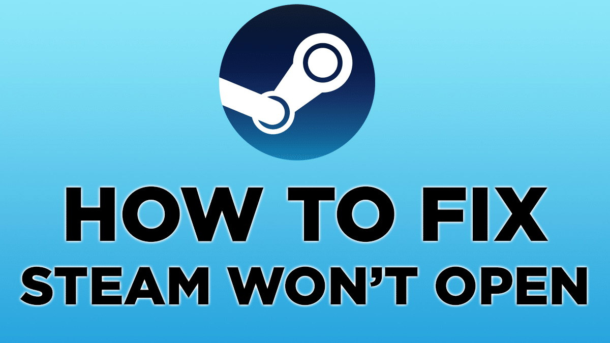 Steam Won't Open [ 10 Working Fixes That Will Solve the Issue ]