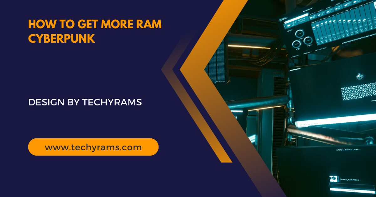 How To Get More Ram Cyberpunk - Boosting Your Gaming Performance!